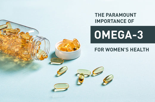 The Paramount Importance of Omega-3 for Women’s Health
